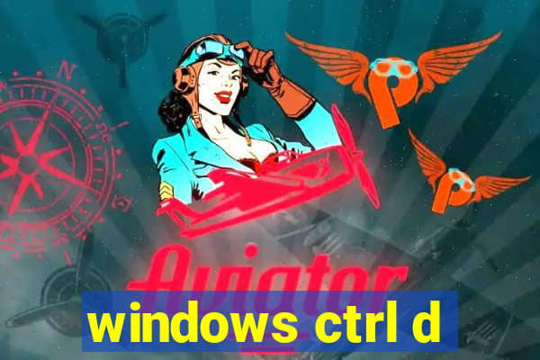 windows ctrl d